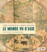 Le monde vu d'Asie. Une histoire cartographique