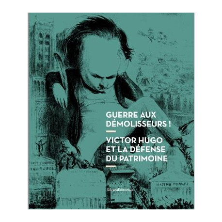 Guerre aux démolisseurs ! Victor Hugo et la défense du patrimoine