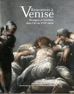 Rencontres à Venise. Étrangers et Vénitiens dans l'art du XVIIe siècle