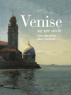 Venise au XIXe siècle. Une ville entre deux histoires