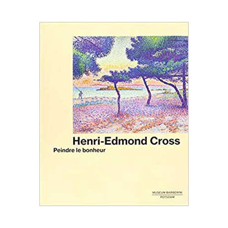 Henri-Edmond Cross. Peindre le bonheur