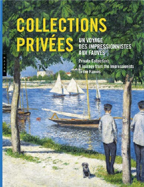 Privates Collections. A journey from the Impressionists to the Fauves