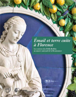 Email et terre cuite à Florence. Les oeuvres des Della Robbia au musée national de la Renaissance