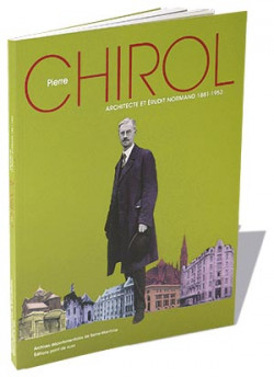 Pierre Chirol, architecte et érudit Normand 1881-1953