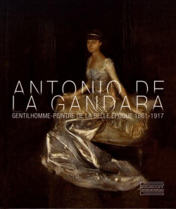 Antonio de La Gandara. Gentilhomme-peintre de la Belle Epoque (1861-1917)