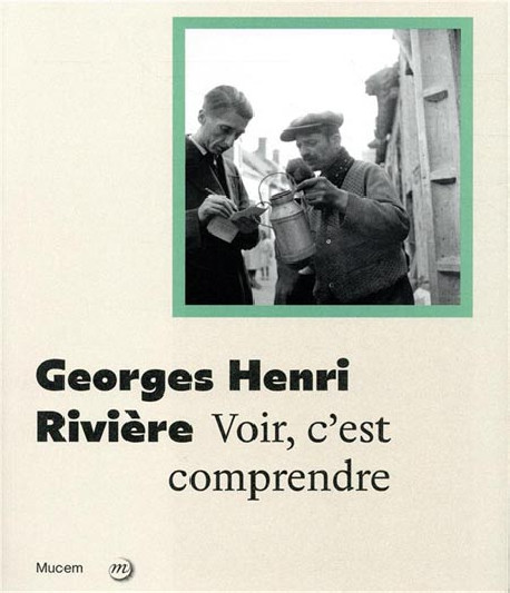 Georges Henri Rivière - Voir c'est comprendre