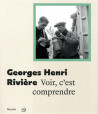 Georges Henri Rivière - Voir c'est comprendre