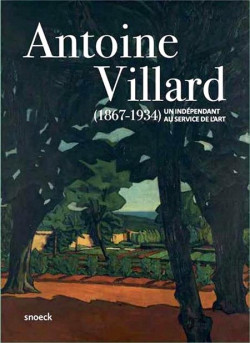 Antoine Villard (1867-1934), un indépendant au service de l'art