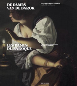 Les dames du baroque. Femmes peintres dans l'Italie du XVIeme et XVIIeme siècle