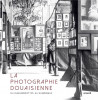 La photographie douaisienne. Du daguerréotype au numérique