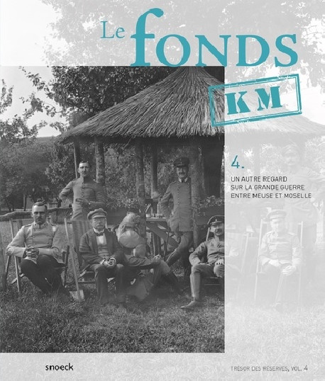 Le fonds KM. Un autre regard sur la Grande Guerre entre Meuse et Moselle