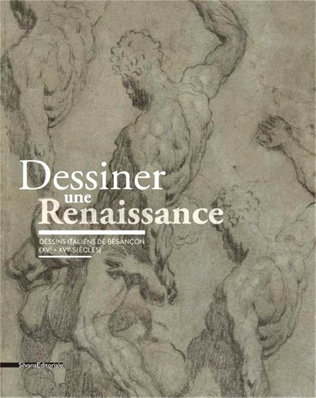 Dessiner une Renaissance. Dessins italiens de Besançon (XVe-XVIe siècles)