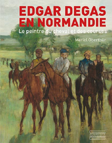 Edgar Degas en Normandie. Le peintre du cheval et des courses