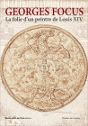 Georges Focus. La folie d'un peintre de Louis XIV