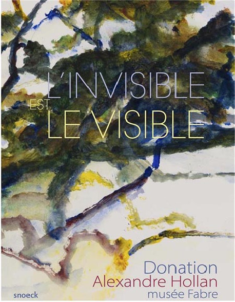 Alexandre Hollan. L'invisible est le visible