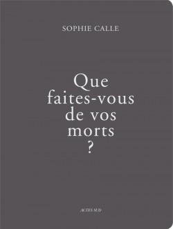 Que faites-vous de vos morts ? Sophie Calle