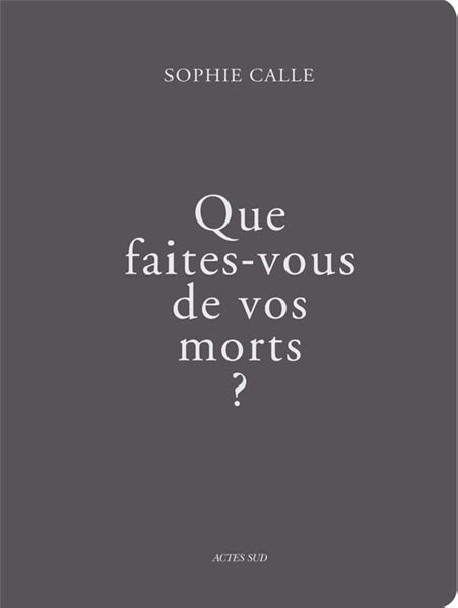 Que faites-vous de vos morts ? Sophie Calle