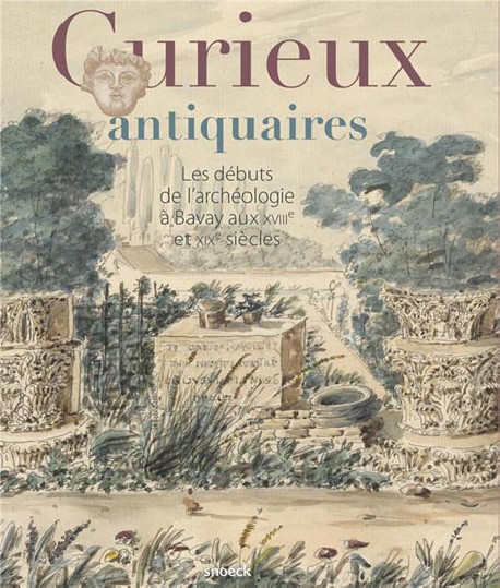 Curieux antiquaires. Les débuts de l'archéologie à Bavay aux XVIIIe et XIXe siècles