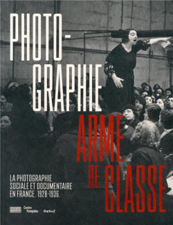 Photographie, arme de classe. La photographie sociale et documentaire en France (1928-1936)