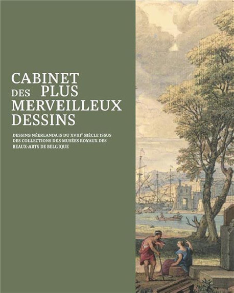 Cabinet des plus merveilleux dessins. Dessins hollandais du XVIIIe siècle, Musées royaux des beaux-arts de Belgique