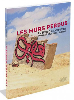 Les murs perdus. Calligraffiti, voyage à travers la Tunisie