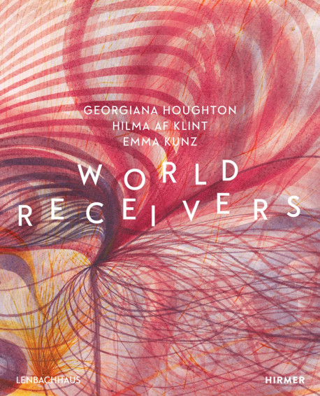 World Receivers : Georgiana Houghton, Hilma af Klint, Emma Kunz