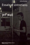 Jeff Wall, essais et entretiens (Réédition)