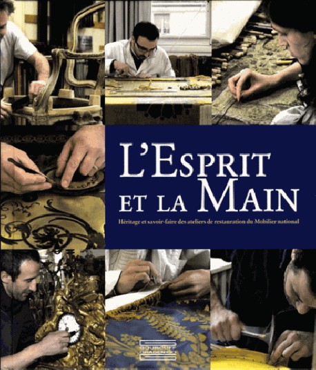 L'esprit et la main. Héritage et savoir-faire des ateliers de restauration du Mobilier national