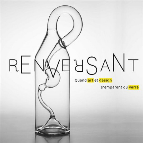 Renversant ! Quand art et design s'emparent du verre