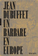 Jean Dubuffet, un barbare en Europe