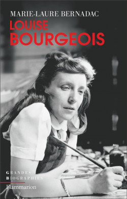Louise Bourgeois - Sculpter sa vie