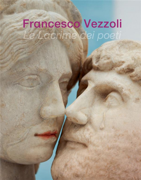 Francesco Vezzoli. Le lacrime dei poeti