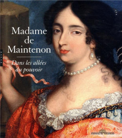 Madame de Maintenon, dans les allées du pouvoir