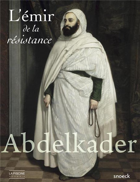 Abdelkader, l'émir de la résistance