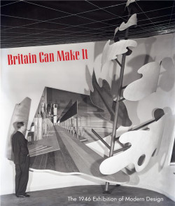 Britain Can Make It. The 1946 Exhibition of Modern Design