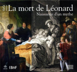 1519, la mort de Léonard. La naissance d'un mythe