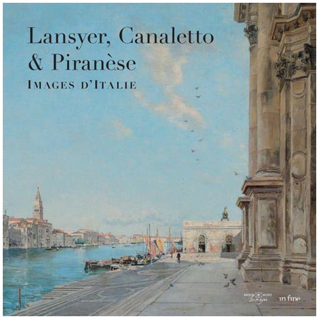 Lansyer, Canaletto & Piranèse. Images d'italie