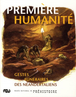 Première humanité - Gestes funéraires des Néandertaliens