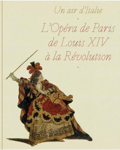 Un air d'Italie. L'opéra de Paris de Louis XIV à la Révolution