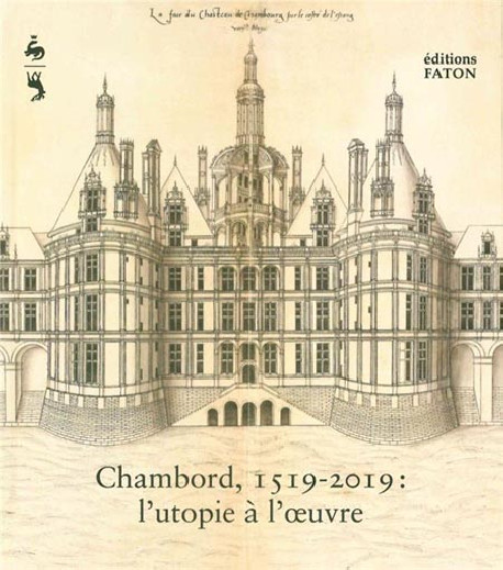 Chambord 1519-2019. L'Utopie à l'oeuvre