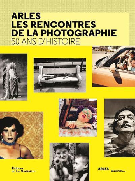 Arles, les rencontres de la photographie - 50 ans d'histoire