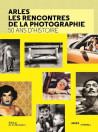 Arles, les rencontres de la photographie - 50 ans d'histoire