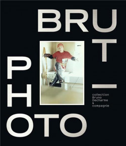 Photo brut - Collection Bruno Decharme & Compagnie