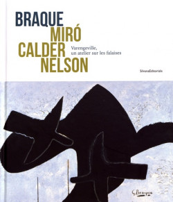 Braque, Miro, Calder, Nelson. Varengeville, un atelier sur les falaises