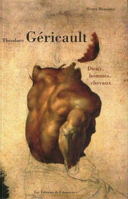Théodore Géricault : dieux, hommes, chevaux