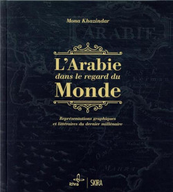 L'Arabie dans le regard du monde - Représentations graphiques et littéraires du dernier millénaire