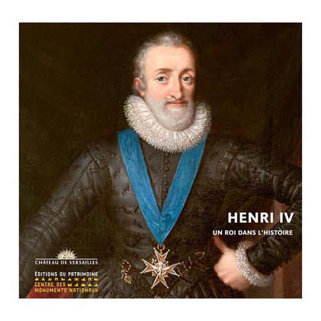Henri IV Un roi dans l'histoire