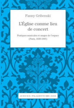 L'Eglise comme lieu de concert. Pratiques musicales et usages de l'espace (Paris, 1830-1905)