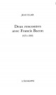 Deux rencontres avec Francis Bacon 1971-1991