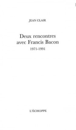 Deux rencontres avec Francis Bacon 1971-1991